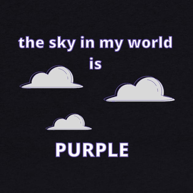 The Sky in My World is Purple by SnarkSharks